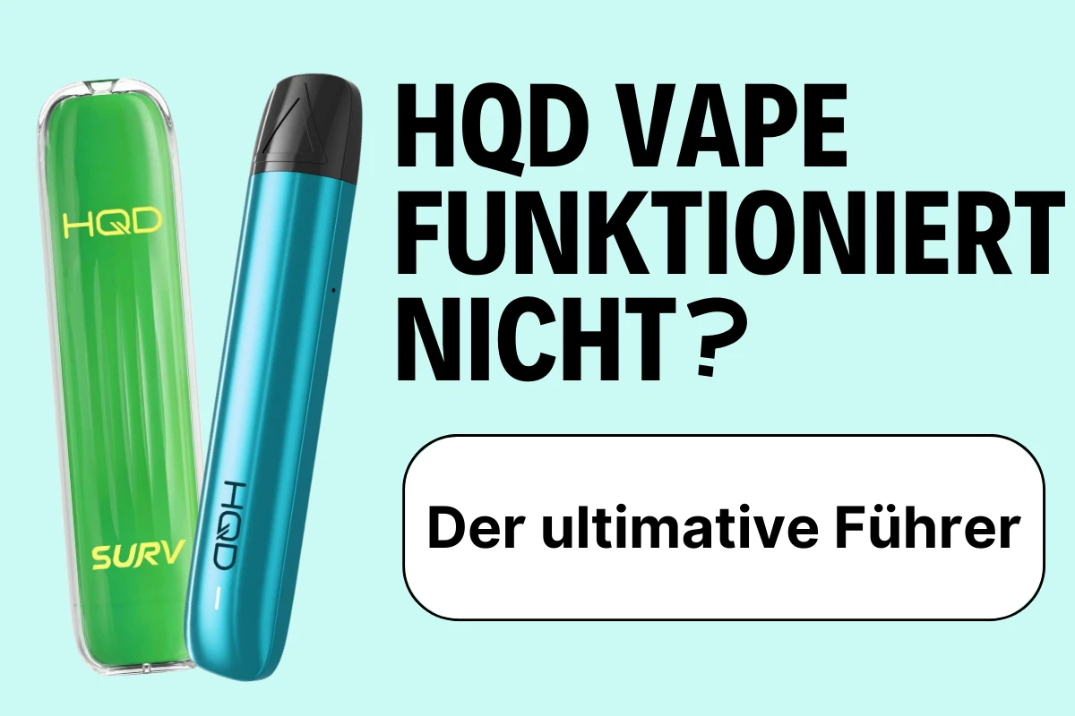 HQD Vape funktioniert nicht: Der ultimative Führer