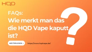 Wie merkt man das die HQD Vape kaputt ist？